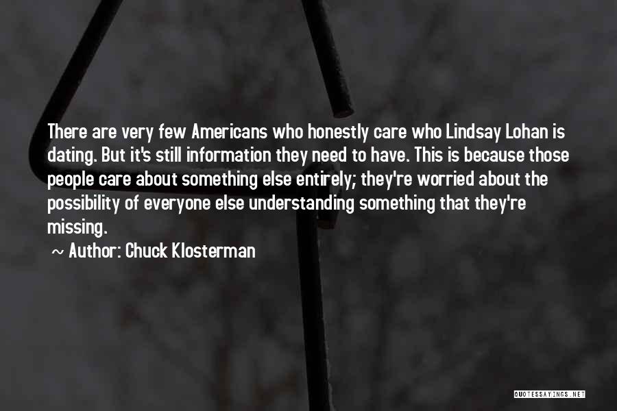 Chuck Klosterman Quotes: There Are Very Few Americans Who Honestly Care Who Lindsay Lohan Is Dating. But It's Still Information They Need To