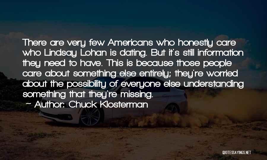 Chuck Klosterman Quotes: There Are Very Few Americans Who Honestly Care Who Lindsay Lohan Is Dating. But It's Still Information They Need To