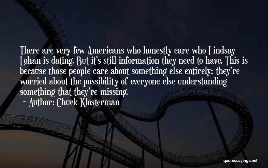 Chuck Klosterman Quotes: There Are Very Few Americans Who Honestly Care Who Lindsay Lohan Is Dating. But It's Still Information They Need To