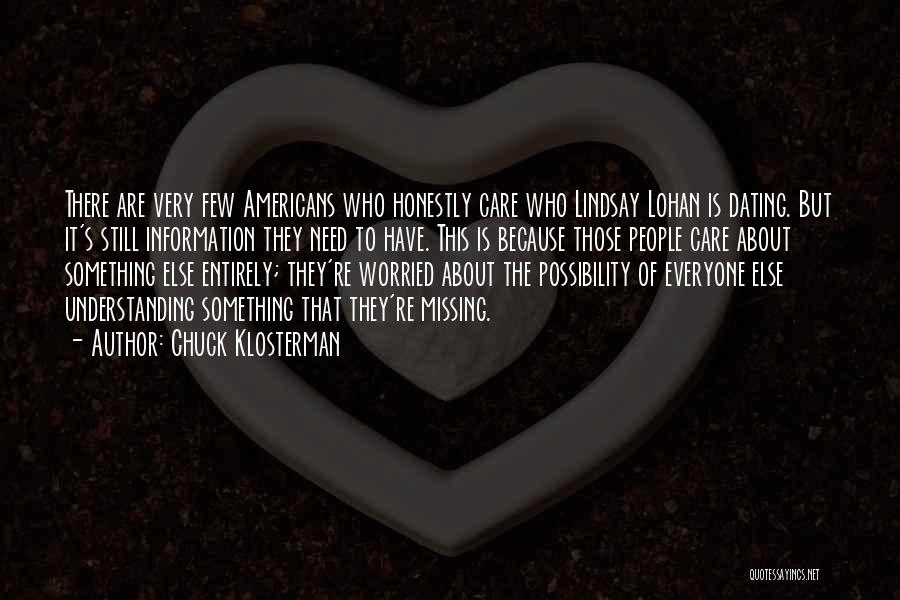 Chuck Klosterman Quotes: There Are Very Few Americans Who Honestly Care Who Lindsay Lohan Is Dating. But It's Still Information They Need To