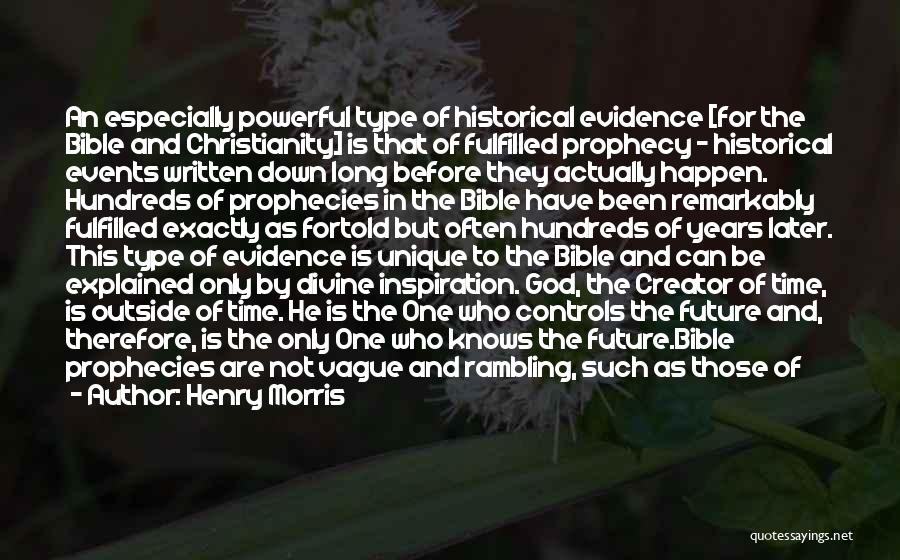 Henry Morris Quotes: An Especially Powerful Type Of Historical Evidence [for The Bible And Christianity] Is That Of Fulfilled Prophecy - Historical Events