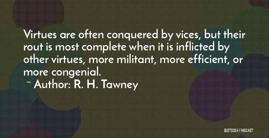 R. H. Tawney Quotes: Virtues Are Often Conquered By Vices, But Their Rout Is Most Complete When It Is Inflicted By Other Virtues, More