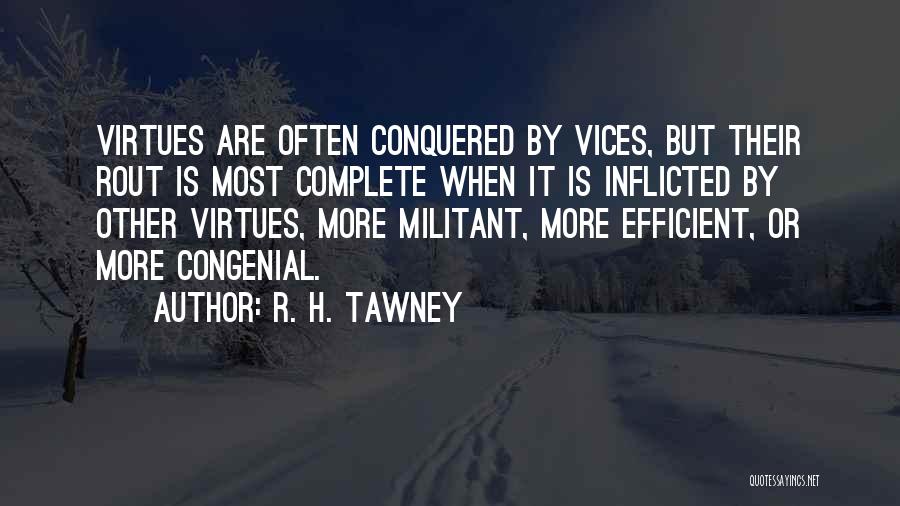 R. H. Tawney Quotes: Virtues Are Often Conquered By Vices, But Their Rout Is Most Complete When It Is Inflicted By Other Virtues, More