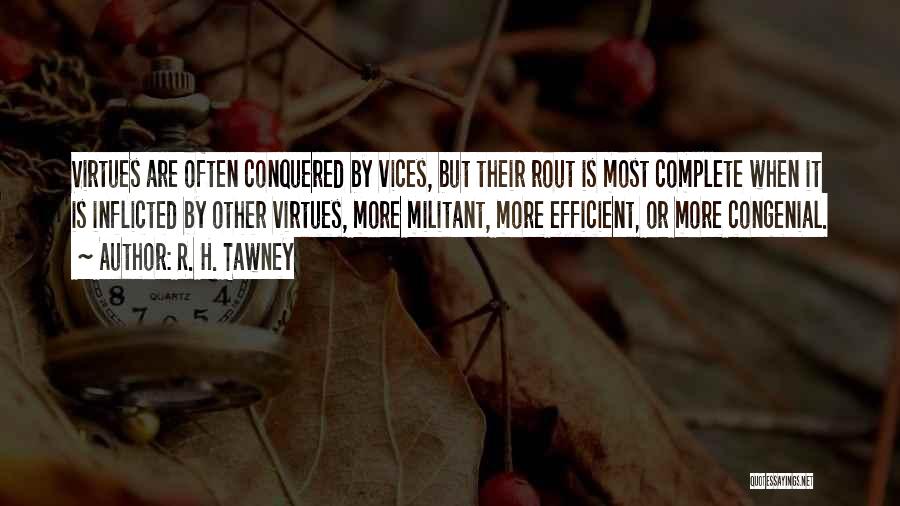 R. H. Tawney Quotes: Virtues Are Often Conquered By Vices, But Their Rout Is Most Complete When It Is Inflicted By Other Virtues, More