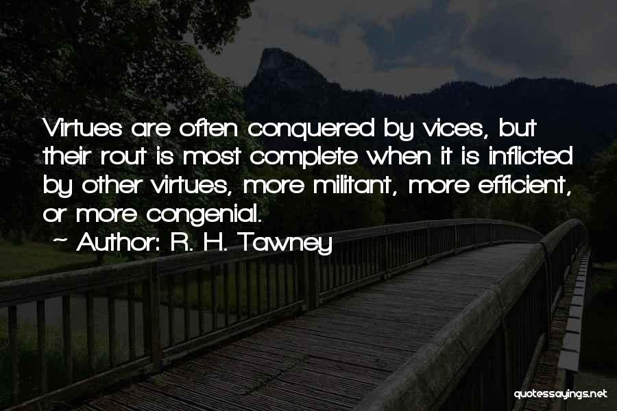 R. H. Tawney Quotes: Virtues Are Often Conquered By Vices, But Their Rout Is Most Complete When It Is Inflicted By Other Virtues, More