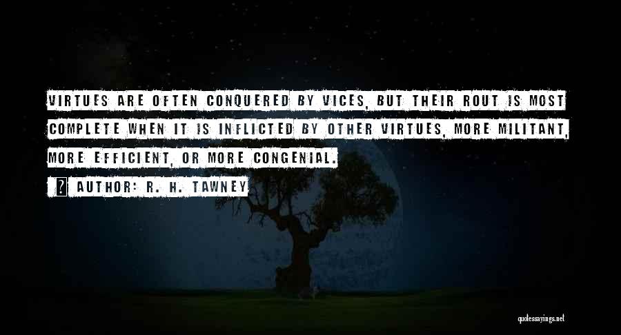 R. H. Tawney Quotes: Virtues Are Often Conquered By Vices, But Their Rout Is Most Complete When It Is Inflicted By Other Virtues, More