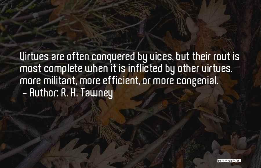 R. H. Tawney Quotes: Virtues Are Often Conquered By Vices, But Their Rout Is Most Complete When It Is Inflicted By Other Virtues, More