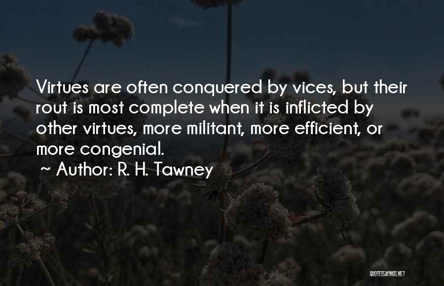 R. H. Tawney Quotes: Virtues Are Often Conquered By Vices, But Their Rout Is Most Complete When It Is Inflicted By Other Virtues, More