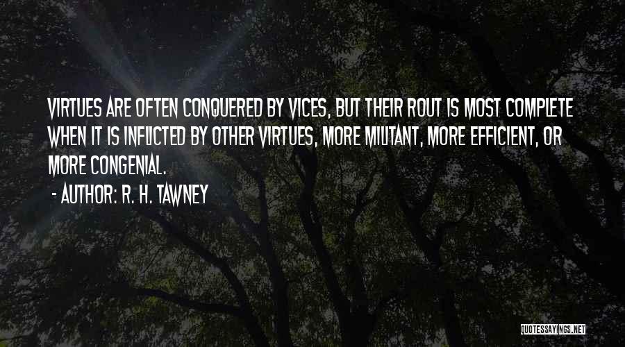 R. H. Tawney Quotes: Virtues Are Often Conquered By Vices, But Their Rout Is Most Complete When It Is Inflicted By Other Virtues, More