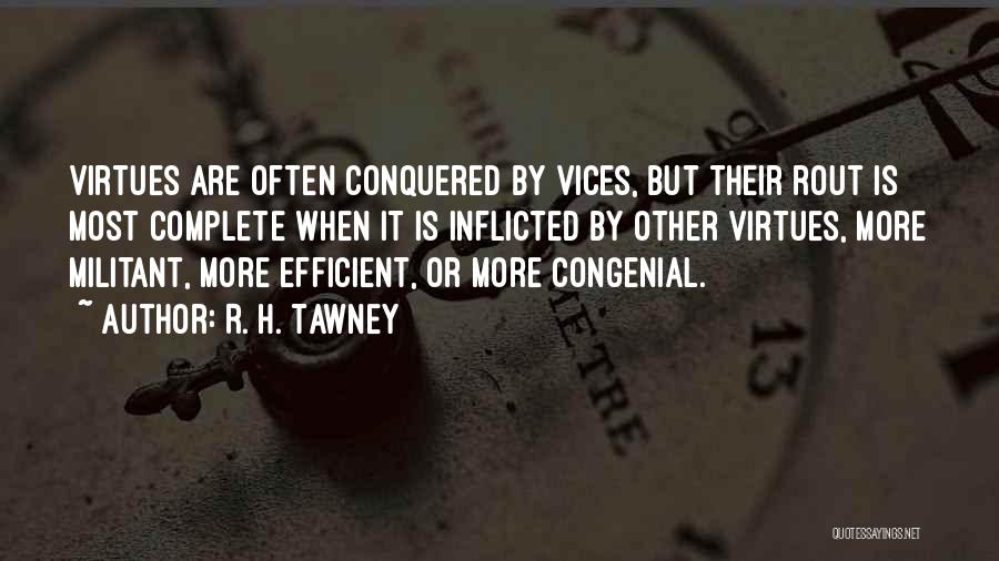 R. H. Tawney Quotes: Virtues Are Often Conquered By Vices, But Their Rout Is Most Complete When It Is Inflicted By Other Virtues, More