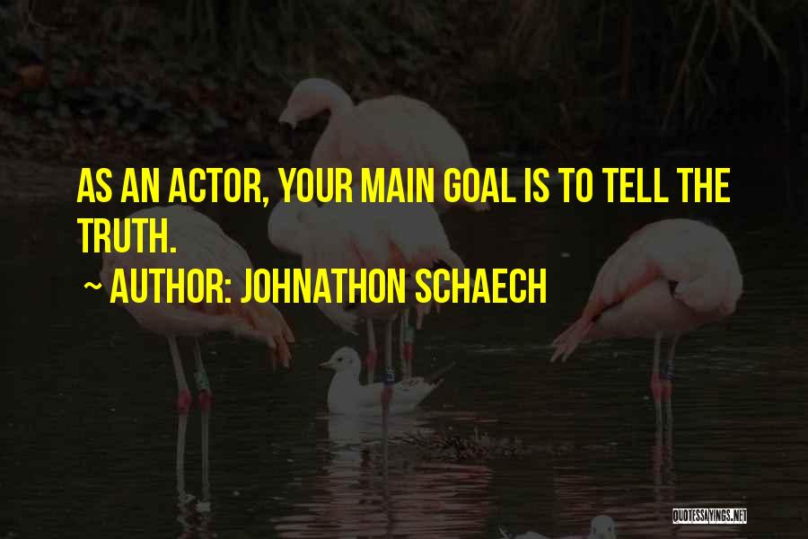 Johnathon Schaech Quotes: As An Actor, Your Main Goal Is To Tell The Truth.
