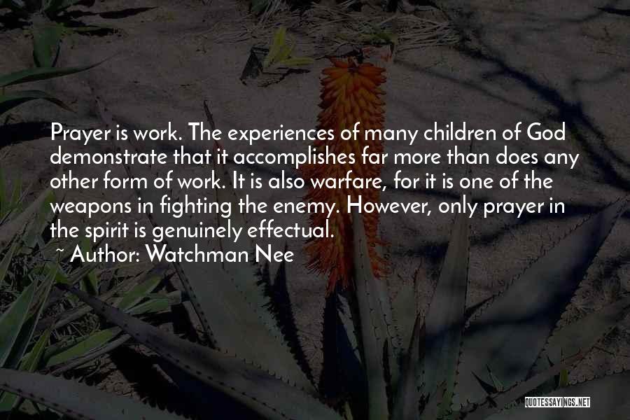 Watchman Nee Quotes: Prayer Is Work. The Experiences Of Many Children Of God Demonstrate That It Accomplishes Far More Than Does Any Other