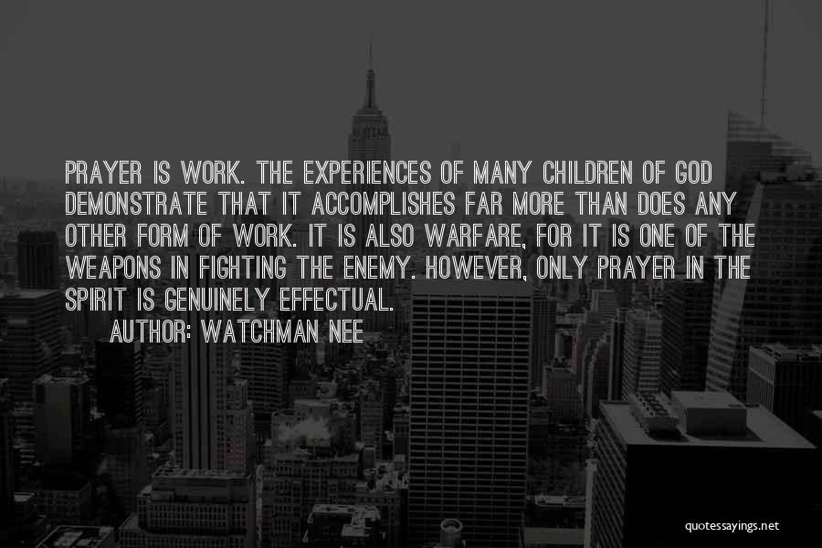 Watchman Nee Quotes: Prayer Is Work. The Experiences Of Many Children Of God Demonstrate That It Accomplishes Far More Than Does Any Other