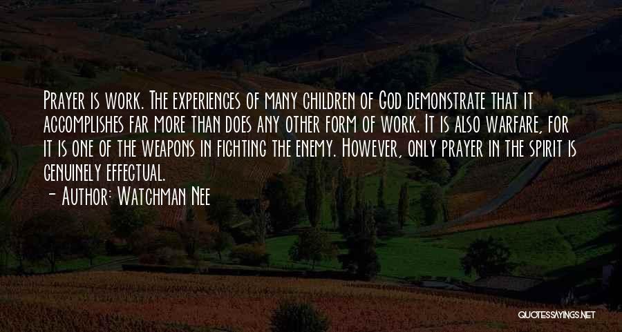 Watchman Nee Quotes: Prayer Is Work. The Experiences Of Many Children Of God Demonstrate That It Accomplishes Far More Than Does Any Other