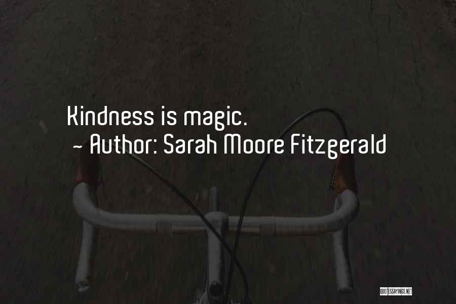 Sarah Moore Fitzgerald Quotes: Kindness Is Magic.