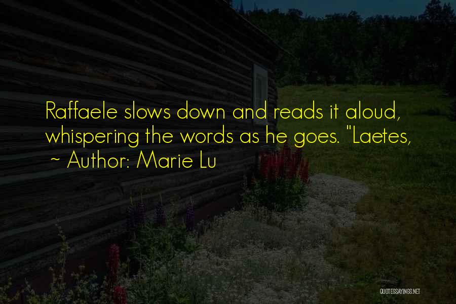 Marie Lu Quotes: Raffaele Slows Down And Reads It Aloud, Whispering The Words As He Goes. Laetes,