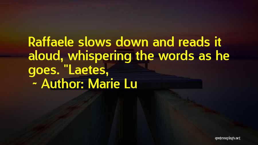 Marie Lu Quotes: Raffaele Slows Down And Reads It Aloud, Whispering The Words As He Goes. Laetes,