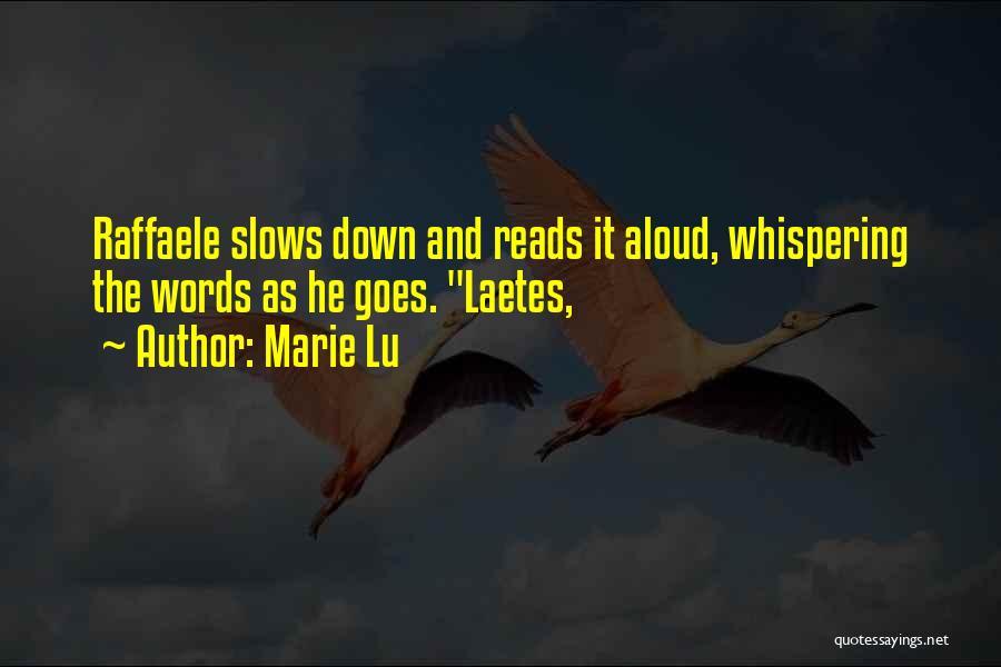 Marie Lu Quotes: Raffaele Slows Down And Reads It Aloud, Whispering The Words As He Goes. Laetes,