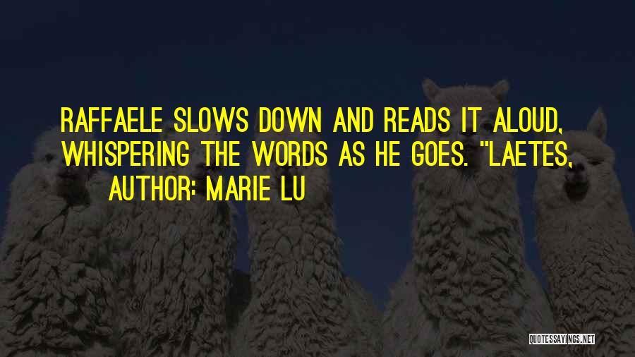 Marie Lu Quotes: Raffaele Slows Down And Reads It Aloud, Whispering The Words As He Goes. Laetes,