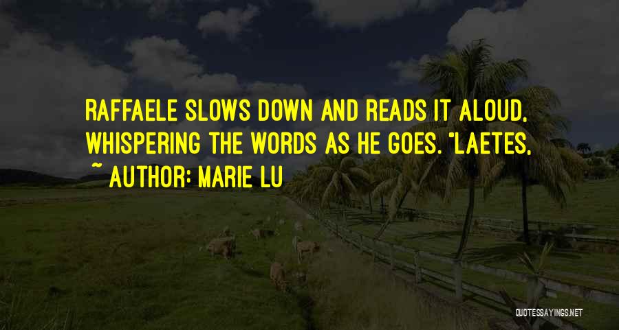 Marie Lu Quotes: Raffaele Slows Down And Reads It Aloud, Whispering The Words As He Goes. Laetes,