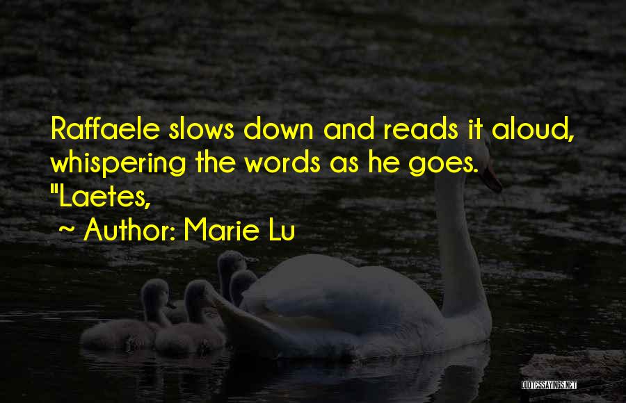 Marie Lu Quotes: Raffaele Slows Down And Reads It Aloud, Whispering The Words As He Goes. Laetes,