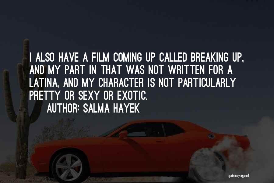 Salma Hayek Quotes: I Also Have A Film Coming Up Called Breaking Up, And My Part In That Was Not Written For A