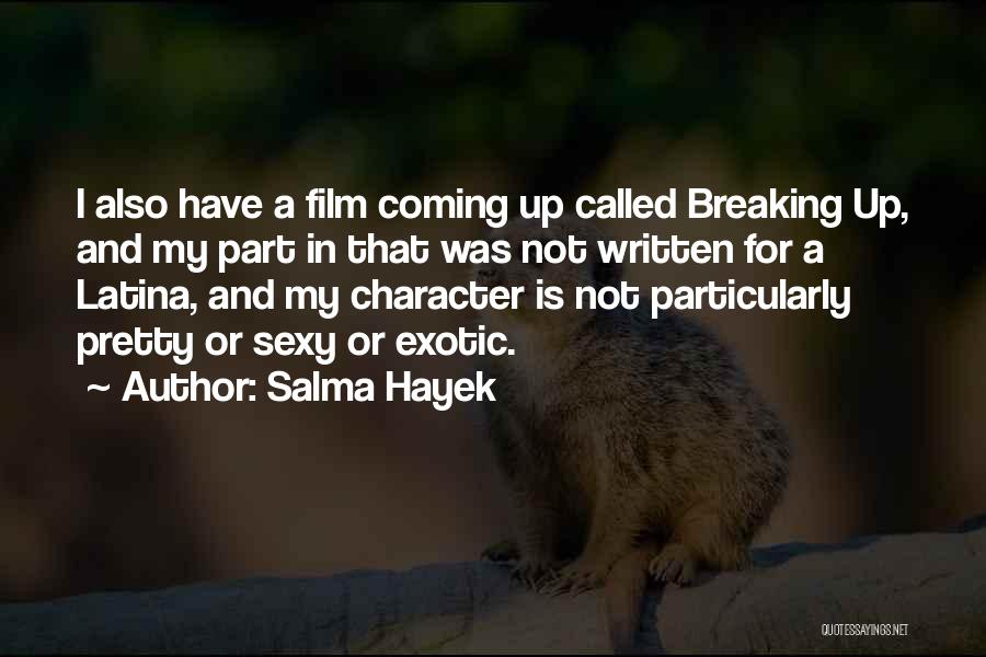 Salma Hayek Quotes: I Also Have A Film Coming Up Called Breaking Up, And My Part In That Was Not Written For A