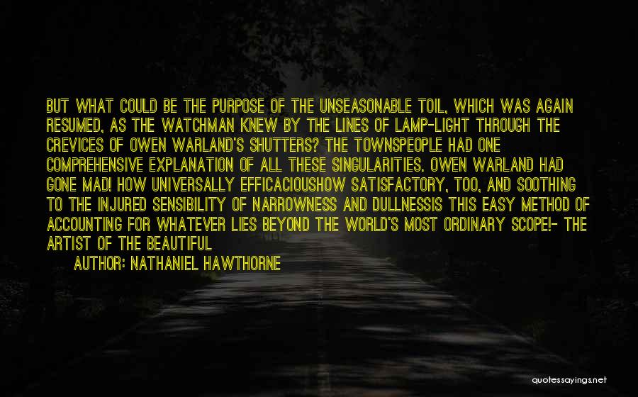 Nathaniel Hawthorne Quotes: But What Could Be The Purpose Of The Unseasonable Toil, Which Was Again Resumed, As The Watchman Knew By The