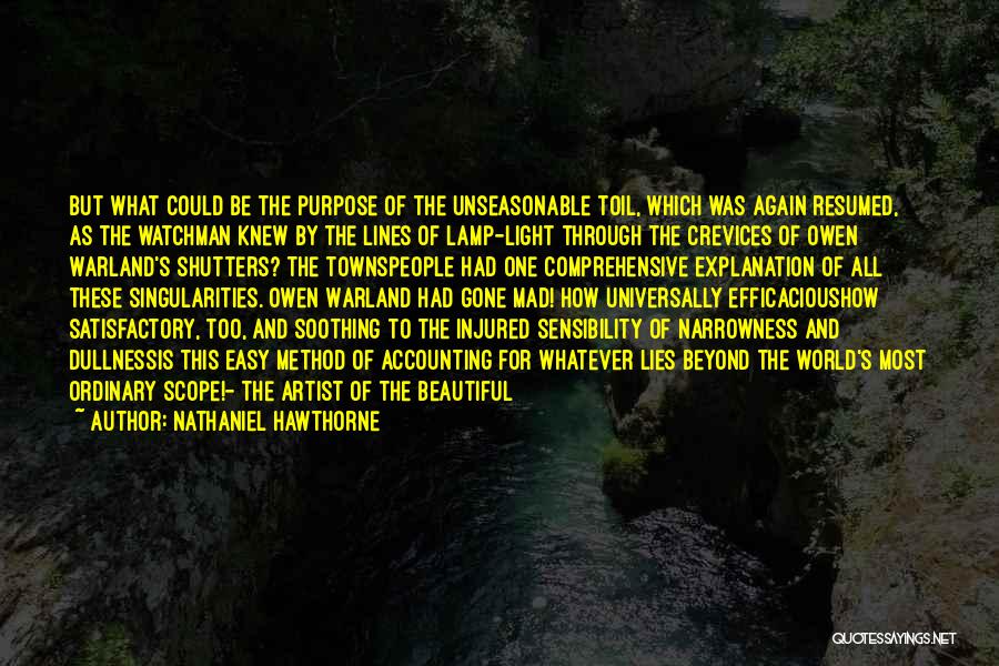 Nathaniel Hawthorne Quotes: But What Could Be The Purpose Of The Unseasonable Toil, Which Was Again Resumed, As The Watchman Knew By The