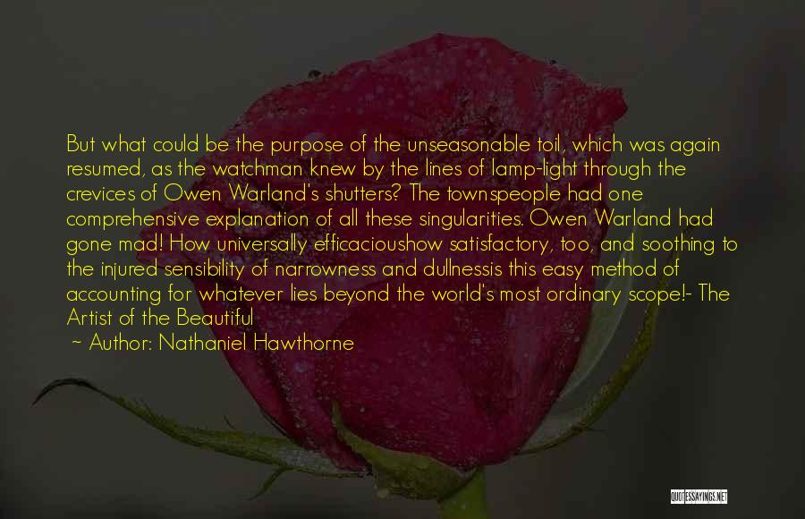 Nathaniel Hawthorne Quotes: But What Could Be The Purpose Of The Unseasonable Toil, Which Was Again Resumed, As The Watchman Knew By The