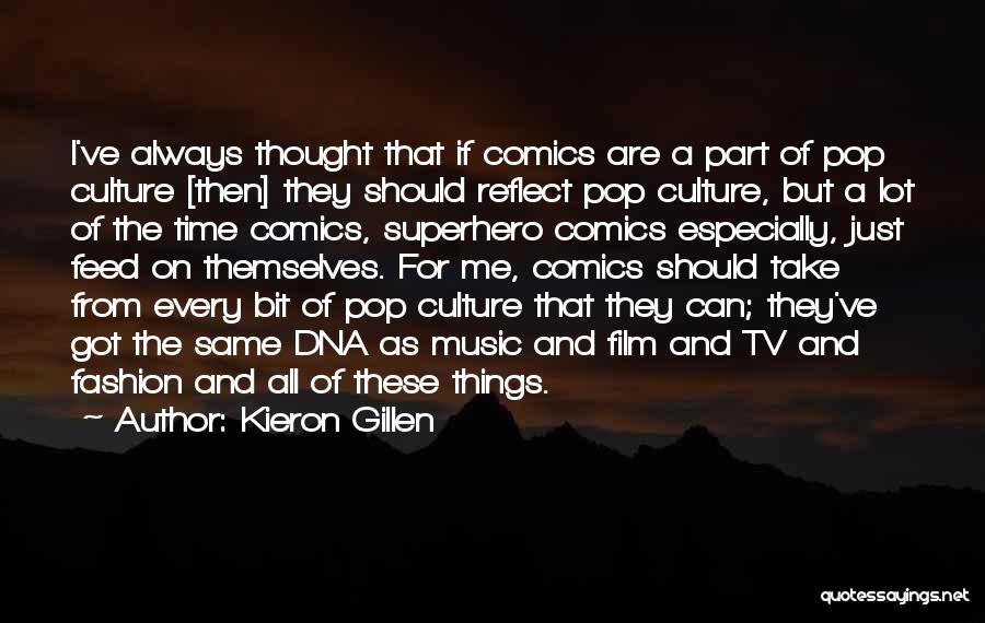 Kieron Gillen Quotes: I've Always Thought That If Comics Are A Part Of Pop Culture [then] They Should Reflect Pop Culture, But A