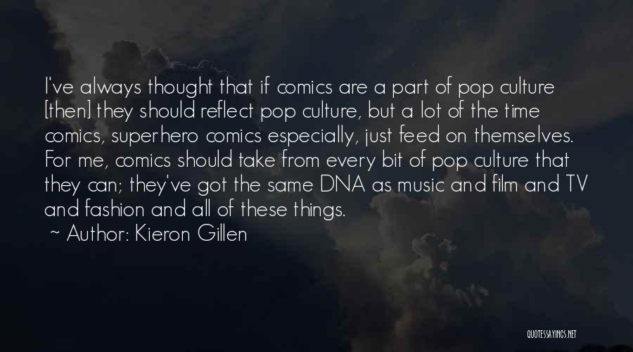 Kieron Gillen Quotes: I've Always Thought That If Comics Are A Part Of Pop Culture [then] They Should Reflect Pop Culture, But A