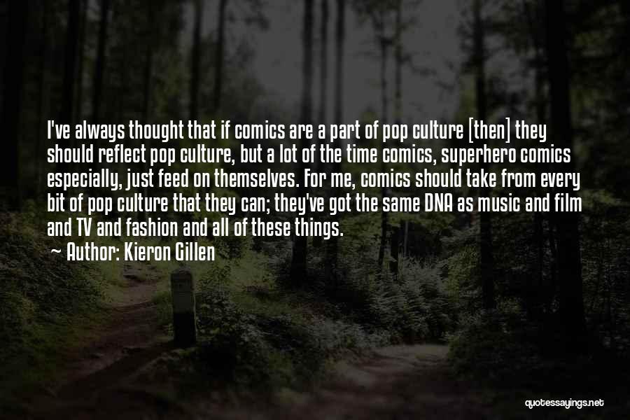 Kieron Gillen Quotes: I've Always Thought That If Comics Are A Part Of Pop Culture [then] They Should Reflect Pop Culture, But A