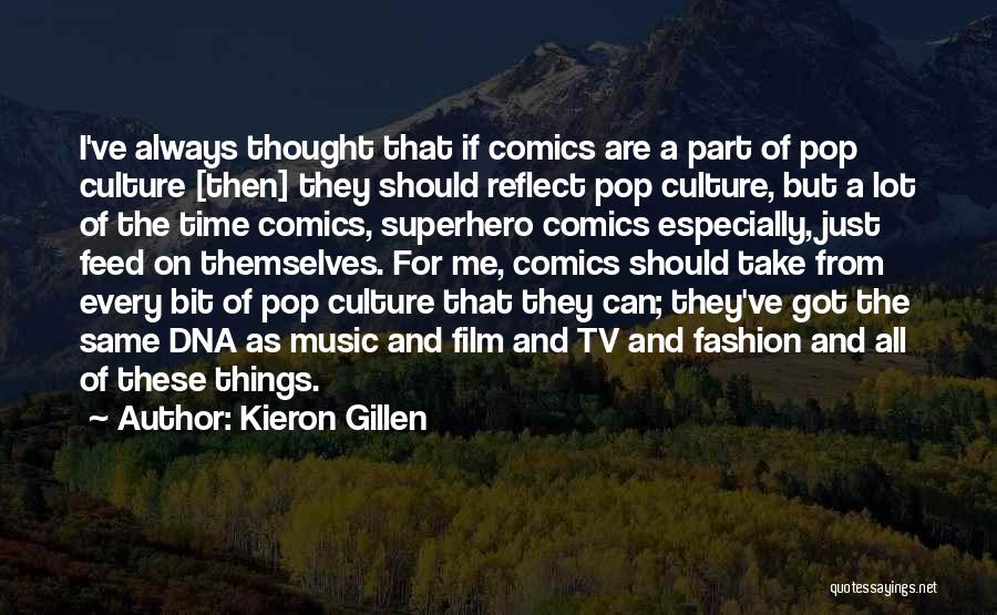 Kieron Gillen Quotes: I've Always Thought That If Comics Are A Part Of Pop Culture [then] They Should Reflect Pop Culture, But A