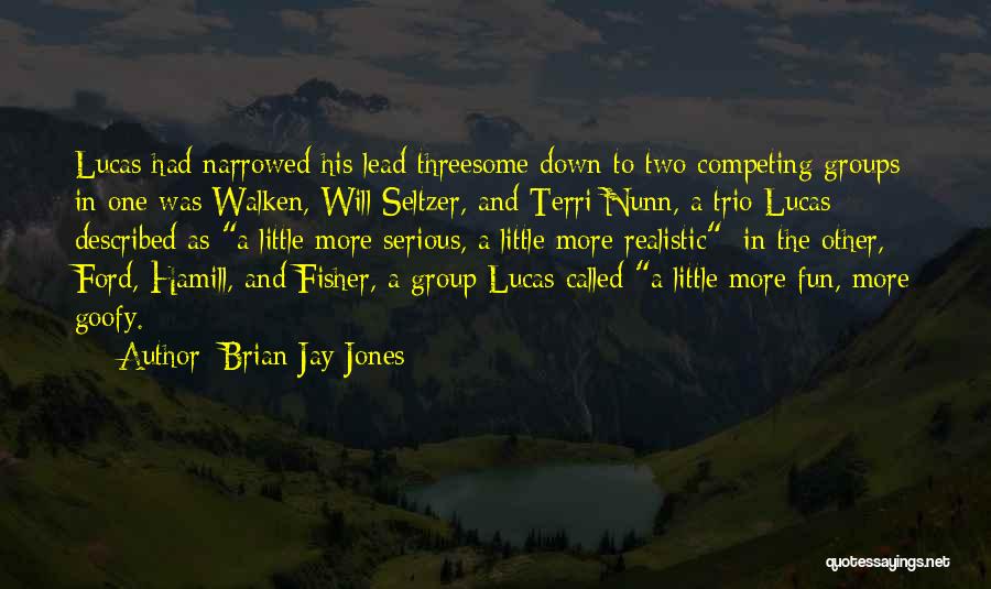 Brian Jay Jones Quotes: Lucas Had Narrowed His Lead Threesome Down To Two Competing Groups: In One Was Walken, Will Seltzer, And Terri Nunn,