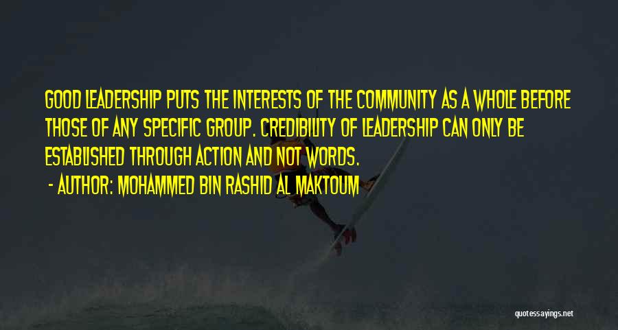 Mohammed Bin Rashid Al Maktoum Quotes: Good Leadership Puts The Interests Of The Community As A Whole Before Those Of Any Specific Group. Credibility Of Leadership