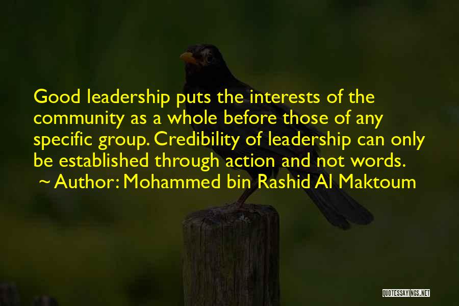 Mohammed Bin Rashid Al Maktoum Quotes: Good Leadership Puts The Interests Of The Community As A Whole Before Those Of Any Specific Group. Credibility Of Leadership