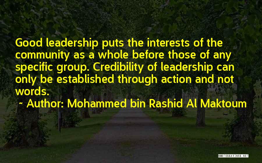 Mohammed Bin Rashid Al Maktoum Quotes: Good Leadership Puts The Interests Of The Community As A Whole Before Those Of Any Specific Group. Credibility Of Leadership