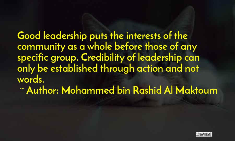 Mohammed Bin Rashid Al Maktoum Quotes: Good Leadership Puts The Interests Of The Community As A Whole Before Those Of Any Specific Group. Credibility Of Leadership