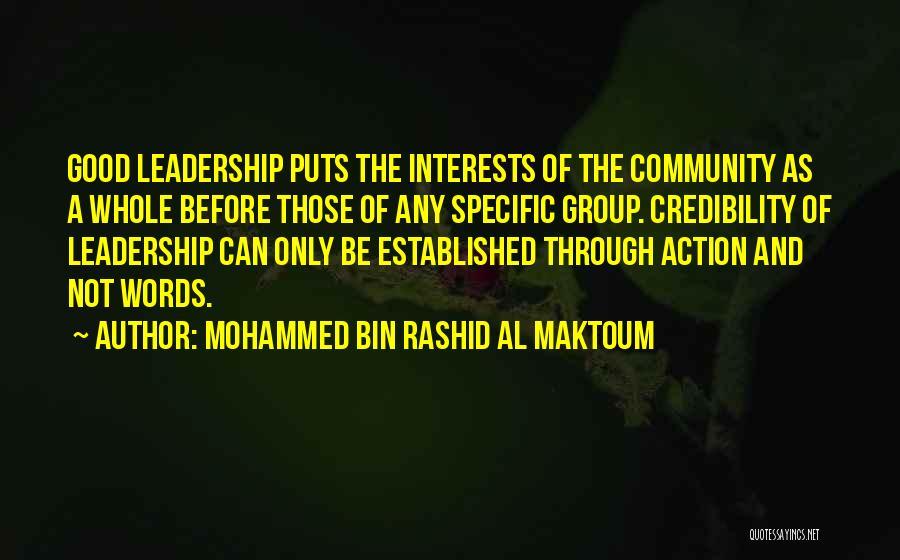 Mohammed Bin Rashid Al Maktoum Quotes: Good Leadership Puts The Interests Of The Community As A Whole Before Those Of Any Specific Group. Credibility Of Leadership