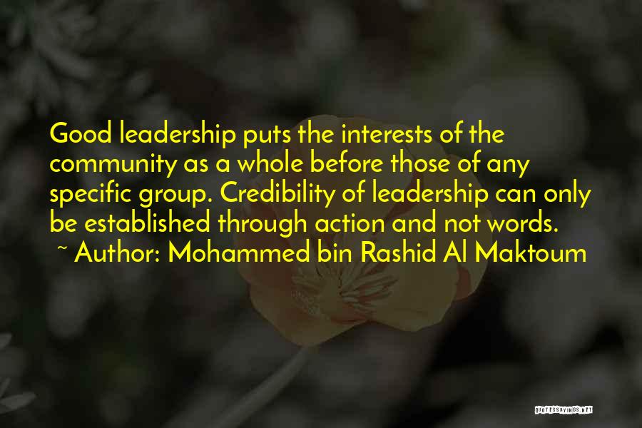 Mohammed Bin Rashid Al Maktoum Quotes: Good Leadership Puts The Interests Of The Community As A Whole Before Those Of Any Specific Group. Credibility Of Leadership