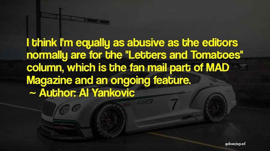 Al Yankovic Quotes: I Think I'm Equally As Abusive As The Editors Normally Are For The Letters And Tomatoes Column, Which Is The