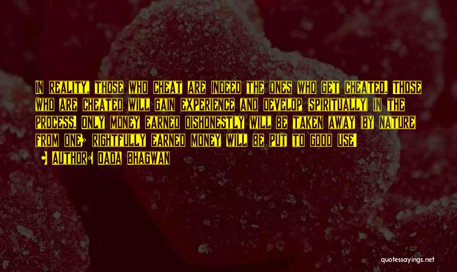 Dada Bhagwan Quotes: In Reality, Those Who Cheat Are Indeed The Ones Who Get Cheated. Those Who Are Cheated Will Gain Experience And