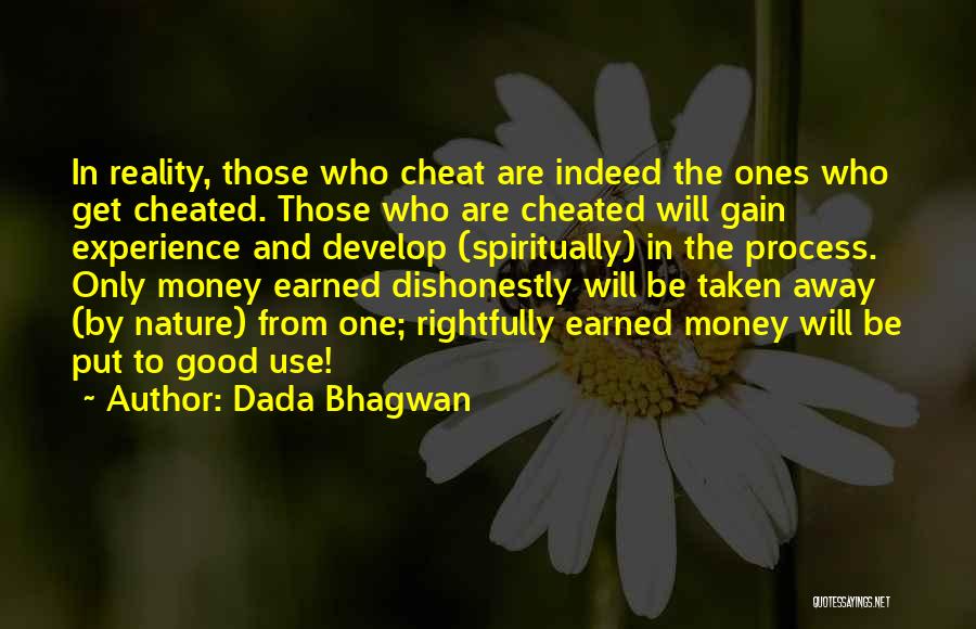 Dada Bhagwan Quotes: In Reality, Those Who Cheat Are Indeed The Ones Who Get Cheated. Those Who Are Cheated Will Gain Experience And