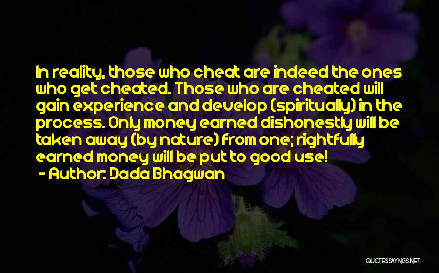 Dada Bhagwan Quotes: In Reality, Those Who Cheat Are Indeed The Ones Who Get Cheated. Those Who Are Cheated Will Gain Experience And