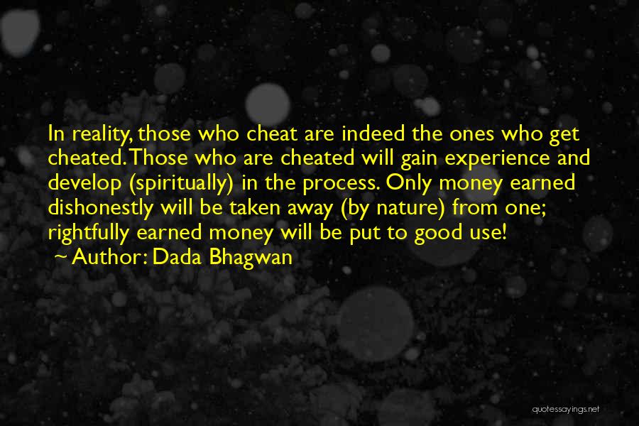 Dada Bhagwan Quotes: In Reality, Those Who Cheat Are Indeed The Ones Who Get Cheated. Those Who Are Cheated Will Gain Experience And