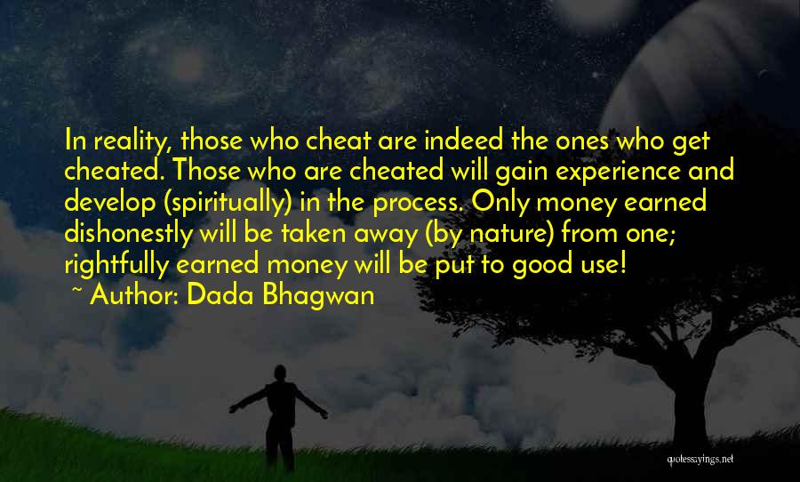 Dada Bhagwan Quotes: In Reality, Those Who Cheat Are Indeed The Ones Who Get Cheated. Those Who Are Cheated Will Gain Experience And