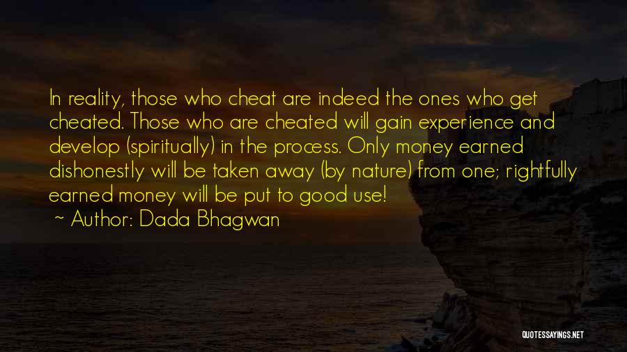 Dada Bhagwan Quotes: In Reality, Those Who Cheat Are Indeed The Ones Who Get Cheated. Those Who Are Cheated Will Gain Experience And