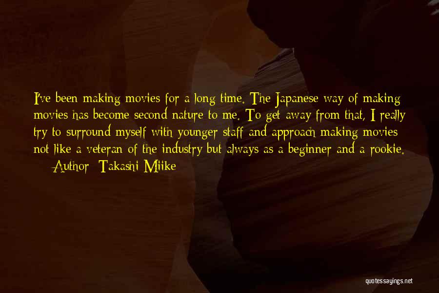 Takashi Miike Quotes: I've Been Making Movies For A Long Time. The Japanese Way Of Making Movies Has Become Second Nature To Me.