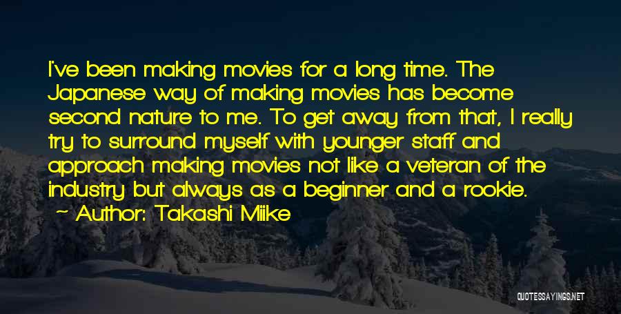 Takashi Miike Quotes: I've Been Making Movies For A Long Time. The Japanese Way Of Making Movies Has Become Second Nature To Me.